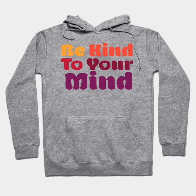 Be Kind To Your Mind Hoodie by centeringmychi